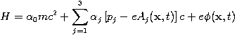 H = \alpha_0 mc^2 + \sum_{j=1}^3 \alpha_j \left[p_j - e A_j(\mathbf{x}, t) \right] c + e \phi(\mathbf{x}, t)