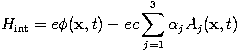 H_{\mathrm{int}} = e \phi(\mathbf{x}, t) - ec \sum_{j=1}^3 \alpha_j A_j(\mathbf{x}, t)