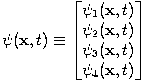 \psi(\mathbf{x},t) \equiv \begin{bmatrix}\psi_1(\mathbf{x},t) \\ \psi_2(\mathbf{x},t) \\ \psi_3(\mathbf{x},t) \\ \psi_4(\mathbf{x},t) \end{bmatrix}