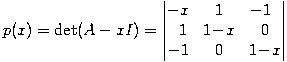p(x) = \det( A - xI) = \begin{vmatrix} -x & 1 & -1\;\; \\ \;\;1 & 1\!-\!x & 0 \\ -1 & 0 & 1\!-\!x \end{vmatrix}